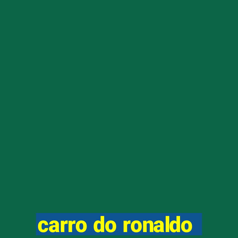 carro do ronaldo