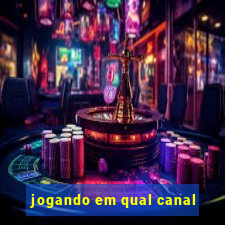 jogando em qual canal