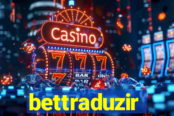 bettraduzir