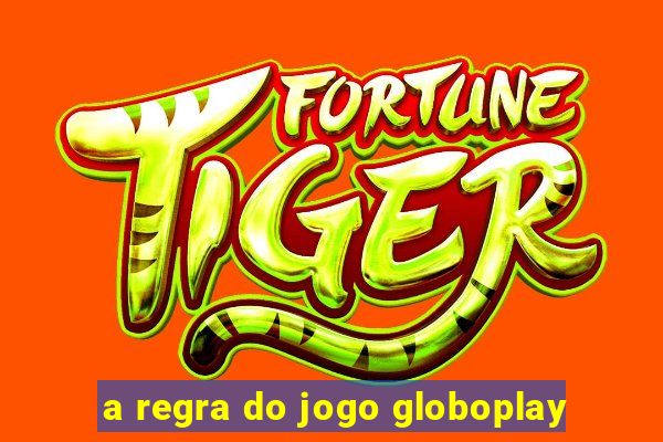 a regra do jogo globoplay