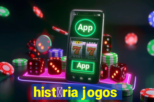 hist贸ria jogos