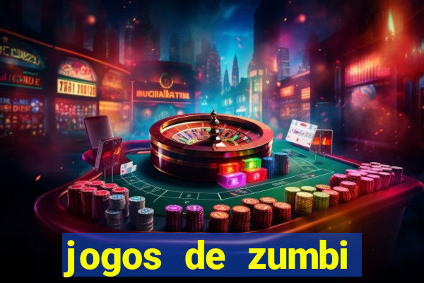 jogos de zumbi para celular