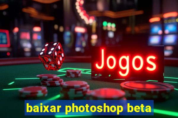 baixar photoshop beta