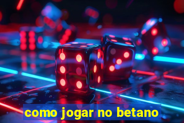 como jogar no betano