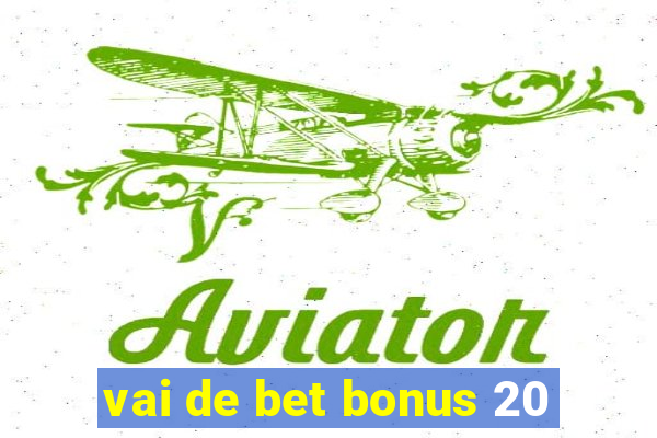 vai de bet bonus 20