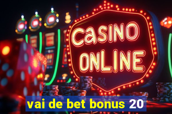 vai de bet bonus 20