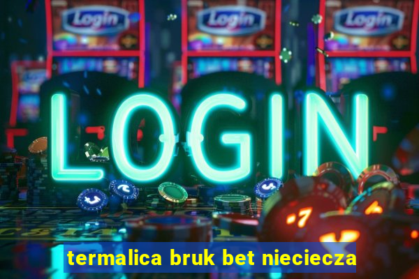 termalica bruk bet nieciecza