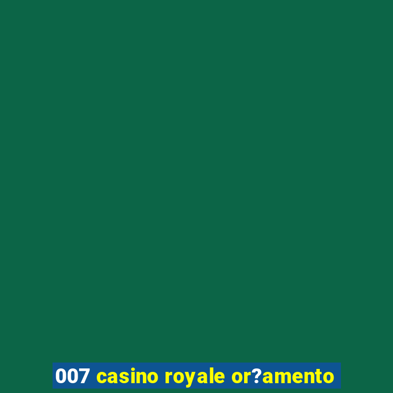 007 casino royale or?amento