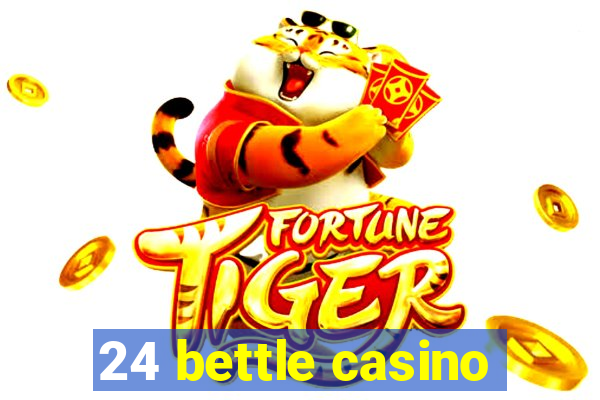 24 bettle casino