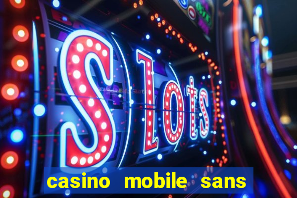 casino mobile sans dép?t avec tours gratuits