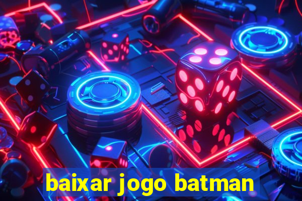 baixar jogo batman