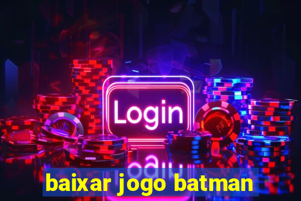 baixar jogo batman