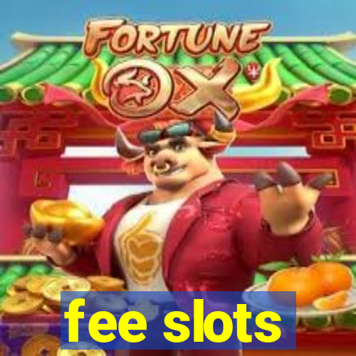 fee slots