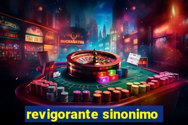 revigorante sinonimo