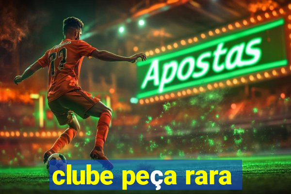 clube peça rara