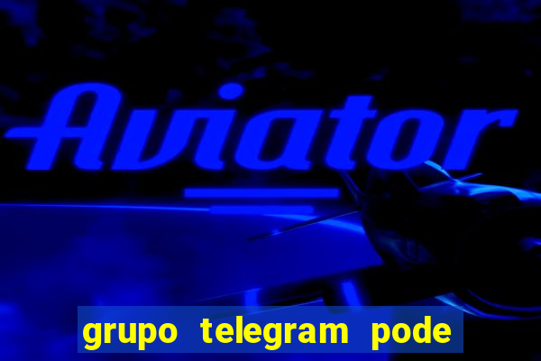 grupo telegram pode tudo +18