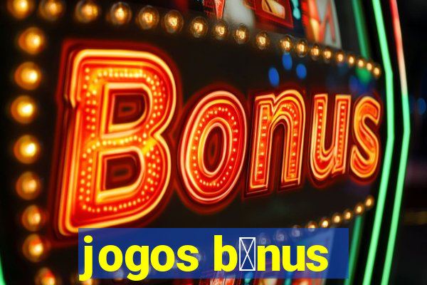 jogos b么nus