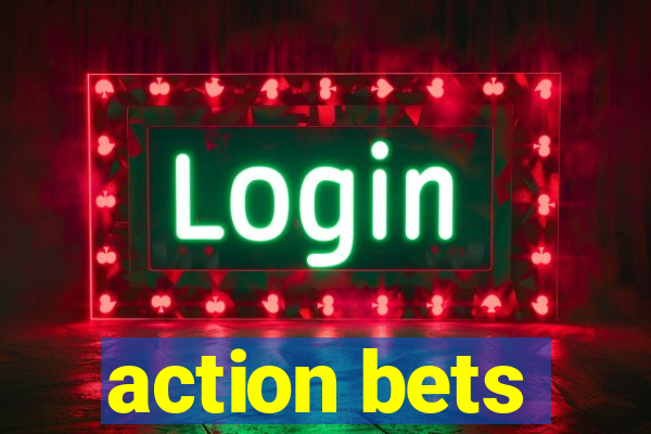 action bets