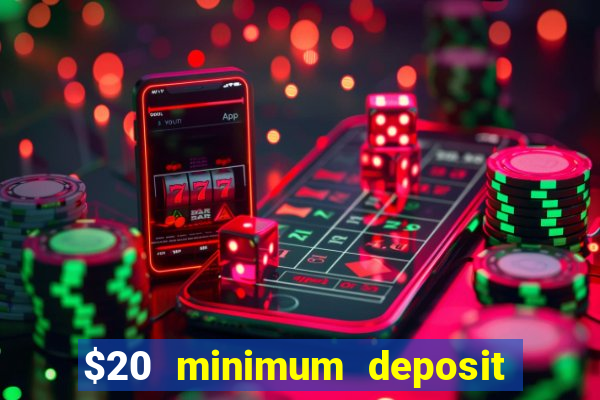 $20 minimum deposit online casinos