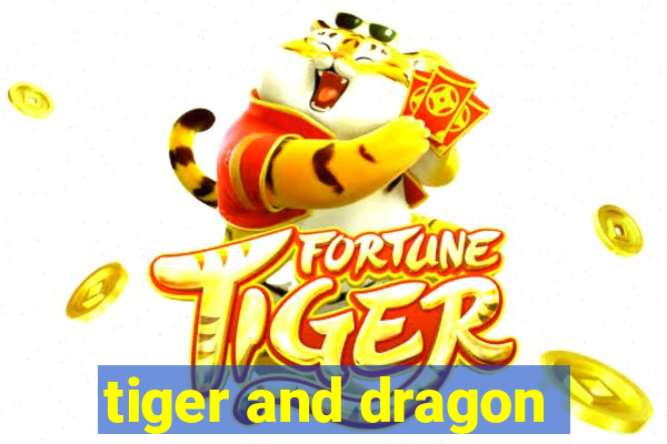 tiger and dragon