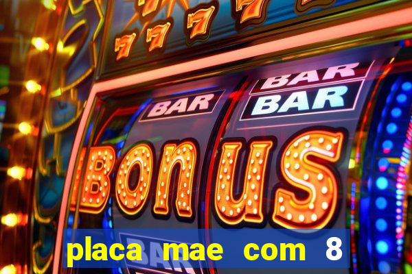 placa mae com 8 slots de memoria