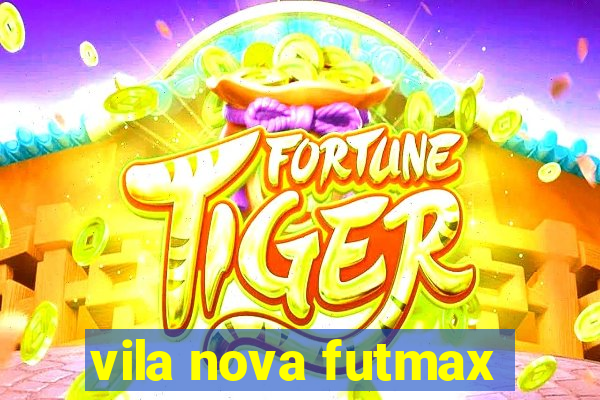 vila nova futmax