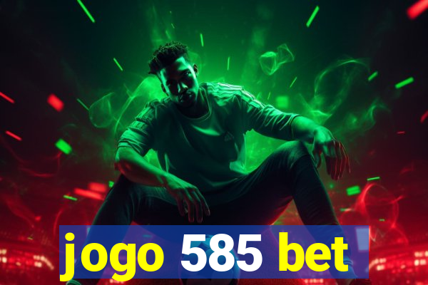 jogo 585 bet