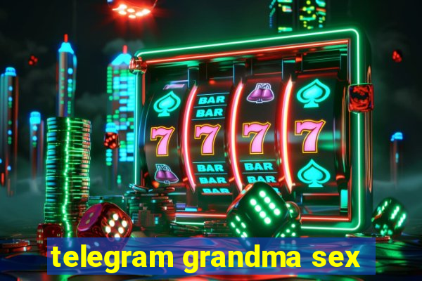 telegram grandma sex