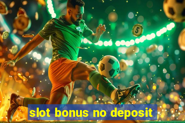 slot bonus no deposit