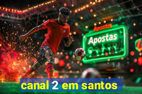 canal 2 em santos