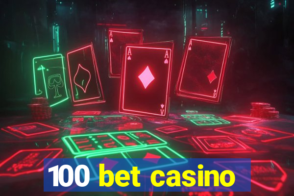 100 bet casino