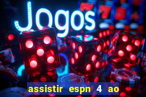 assistir espn 4 ao vivo gr谩tis