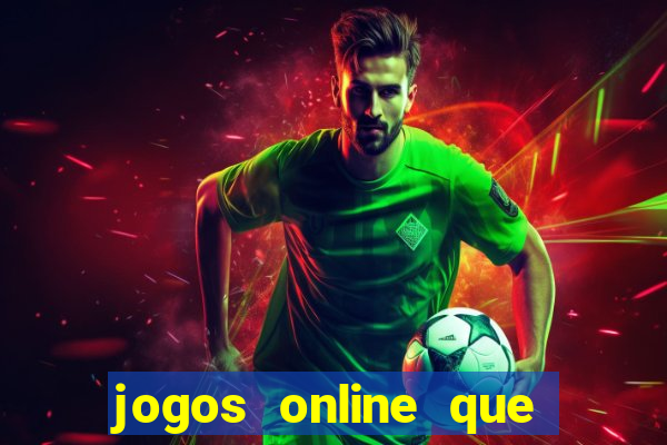 jogos online que realmente d?o dinheiro