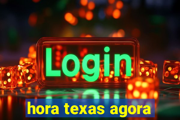 hora texas agora