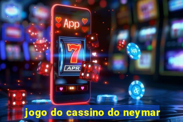 jogo do cassino do neymar