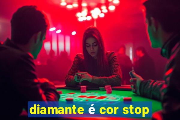 diamante é cor stop