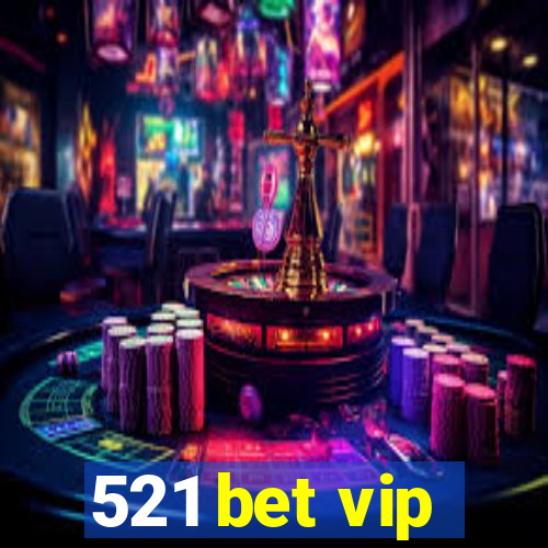 521 bet vip