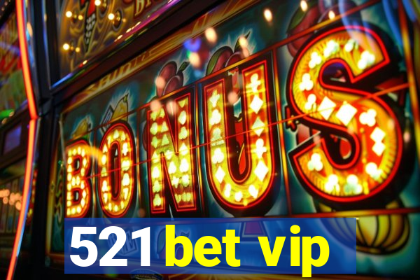 521 bet vip