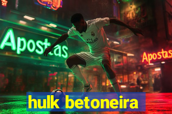 hulk betoneira