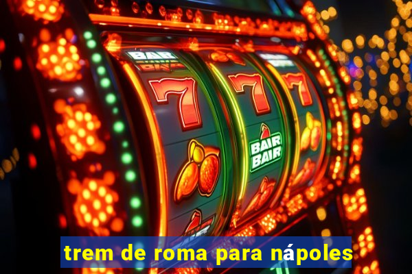 trem de roma para nápoles