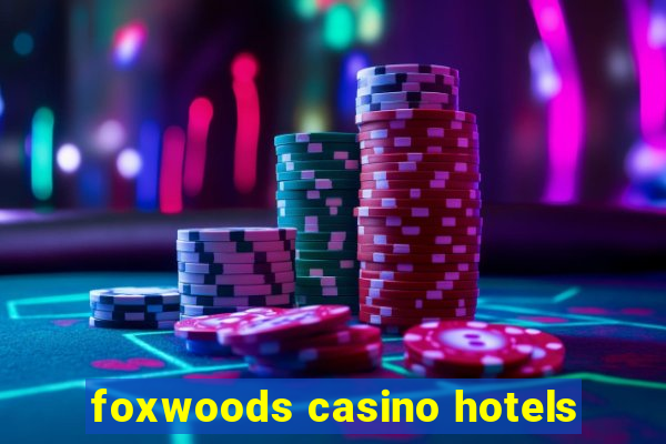 foxwoods casino hotels