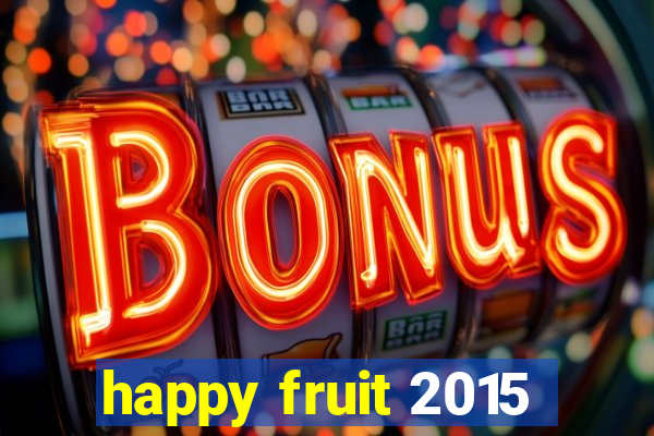 happy fruit 2015