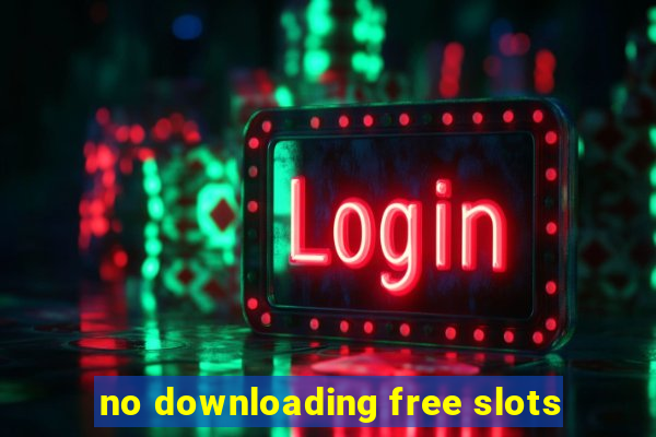 no downloading free slots