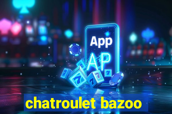 chatroulet bazoo