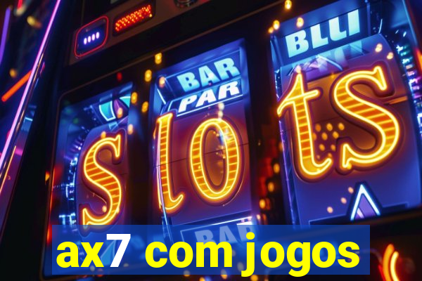 ax7 com jogos