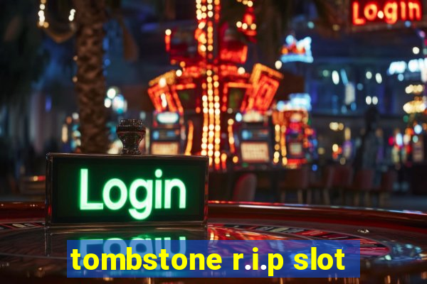 tombstone r.i.p slot