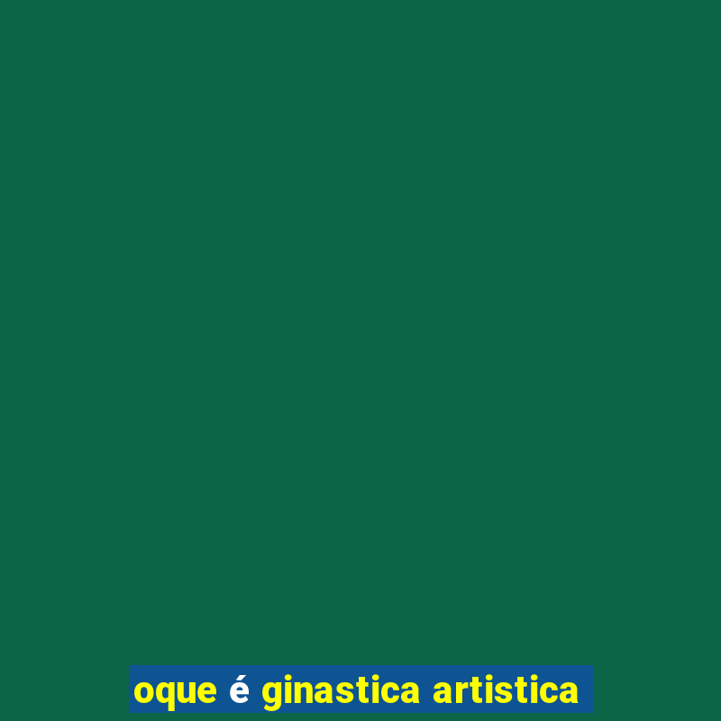 oque é ginastica artistica