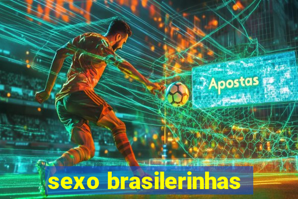 sexo brasilerinhas