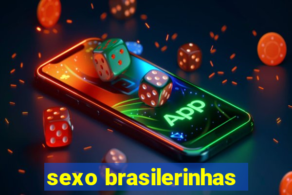 sexo brasilerinhas