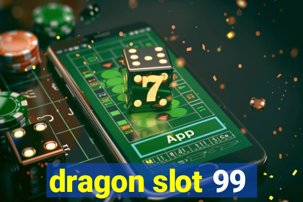 dragon slot 99